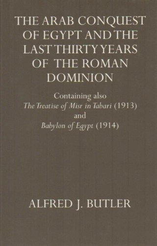 Book The Arab Conquest of Egypt and the Last Thirty Years of the Roman Dominion: Containing also The Treaty of Niar in Tabari (1913) and Babylon of Egypt ... University Press Academic Monograph Reprints) free