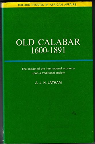 Book Old Calabar, 1600-1891; The Impact Of The International Economy Upon A Traditional Society, (oxford Studies In African Affairs) free