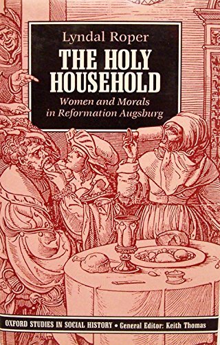 Book The Holy Household: Women And Morals In Reformation Augsburg free