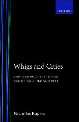Book Whigs and Cities: Popular Politics in the Age of Walpole and Pitt free