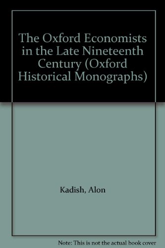 Book The Oxford Economists in the Late Nineteenth Century (Oxford Historical Monographs) free