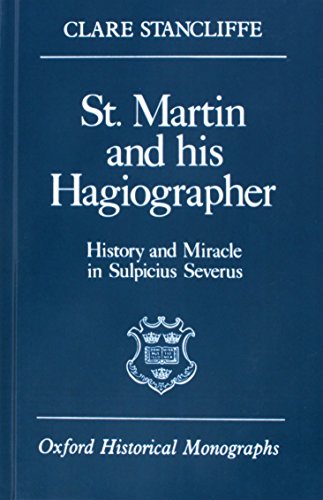 Book St. Martin and His Hagiographer: History and Miracle in Sulpicius Severus (Oxford Historical Monographs) free