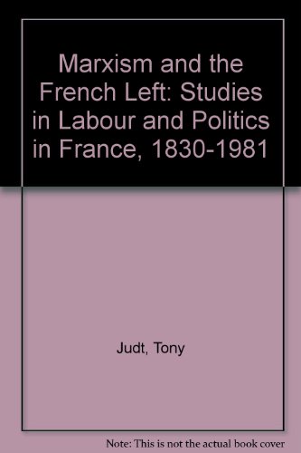 Book Marxism and the French Left: Studies on Labour and Politics in France, 1830-1981 free