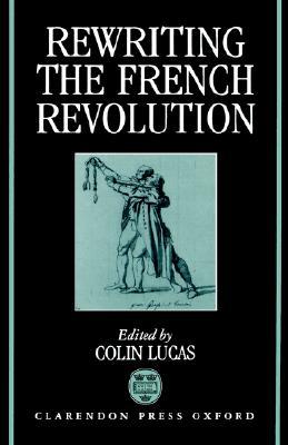 Book Rewriting the French Revolution: The Andrew Browning Lectures 1989 free