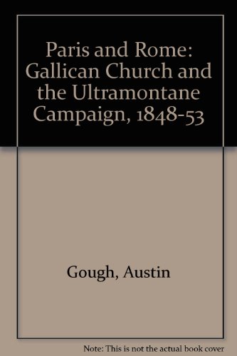 Book Paris and Rome: The Gallican Church and the Ultramontane Campaign 1848-1853 free