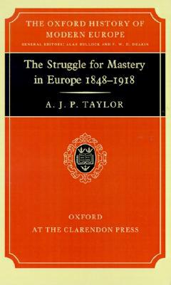 Book The Struggle for Mastery in Europe: 1848-1918 (Oxford History of Modern Europe) free