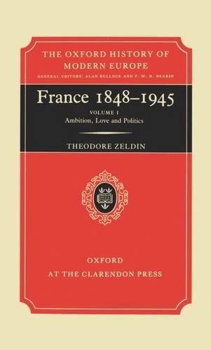 Book France 1848-1945, Vol. 1: Ambition, Love, and Politics (Oxford History of Modern Europe) free