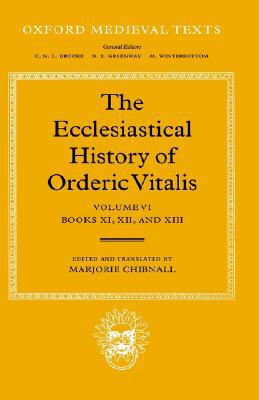 Book The Ecclesiastical History of Orderic Vital: Vol. 6. Books XI, XII, and XIII (Oxford Medieval Texts) free
