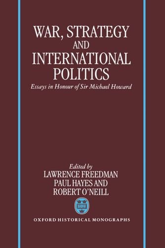 Book War, Strategy, and International Politics: Essays in Honour of Sir Michael Howard free