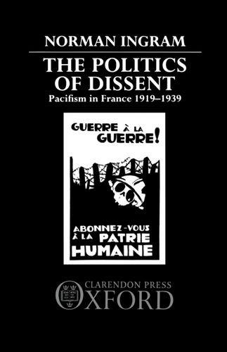Book The Politics Of Dissent: Pacifism In France, 1919-1939 free