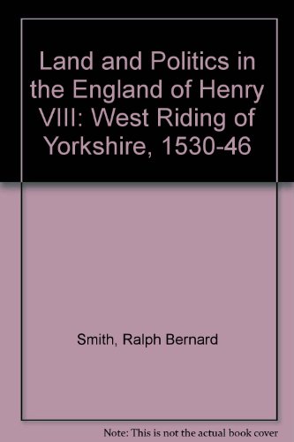 Book Land and politics in the England of Henry VIII: the West Riding of Yorkshire, 1530-46, free