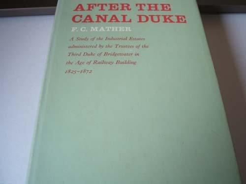 Book After the Canal Duke: A study of the industrial estates administered by the trustees of the third Duke of Bridgewater in the age of railway building, 1825-1872, free