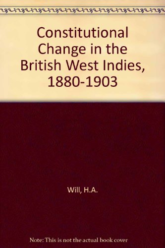 Book Constitutional change in the British West Indies, 1880-1903: With special reference to Jamaica, British Guiana, and Trinidad free
