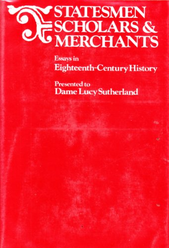 Book Statesmen, scholars and merchants: essays in eighteenth-century history presented to Dame Lucy Sutherland; free