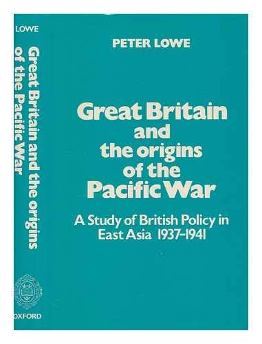 Book Great Britain and the Origins of the Pacific War: A Study of British Policy in East Asia, 1937 to 1941 free