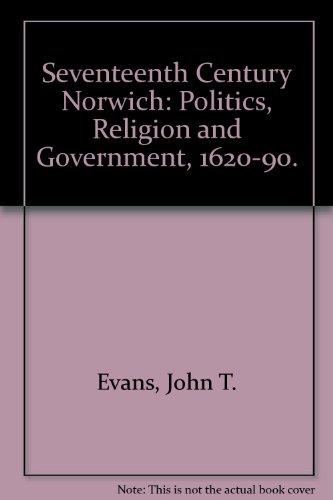 Book Seventeenth-century Norwich: Politics, Religion, And Government, 1620-1690 free