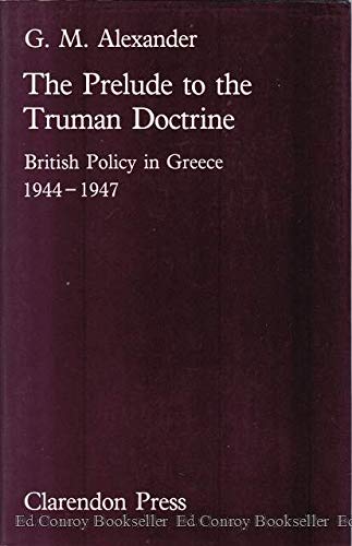 Book The Prelude To The Truman Doctrine: British Policy In Greece, 1944-1947 free