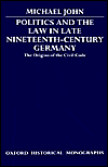 Book Politics and the Law in Late Nineteenth-Century Germany: The Origins of the Civil Code (Oxford Historical Monographs) free