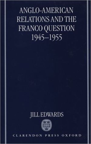 Book Anglo-American Relations and the Franco Question, 1945-1955 free