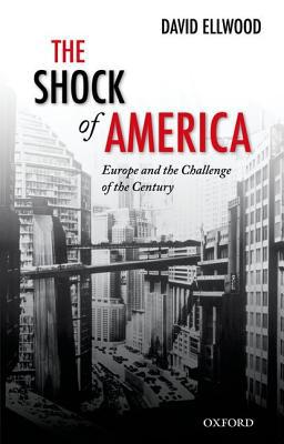 Book The Shock of America: Europe and the Challenge of the Century (Oxford History of Modern Europe) free