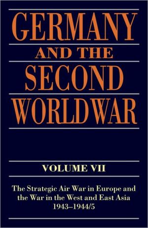 Book Germany and the Second World War: Volume VII: The Strategic Air War in Europe and the War in the West and East Asia, 1943-1944/5 free