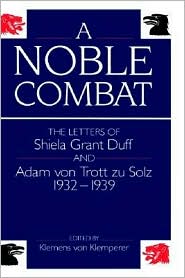 Book A Noble Combat: The Letters of Shiela Grant Duff and Adam von Trott zu Solz 1932-1939 free