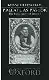 Book Prelate As Pastor: The Episcopate of James I (Library of the Humanities; 1275) free