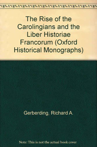 Book The Rise Of The Carolingians And The Liber Historiae Francorum (oxford Historical Monographs) free