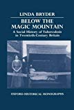 Book Below the Magic Mountain: A Social History of Tuberculosis in Twentieth-Century Britain (Oxford Historical Monographs) free