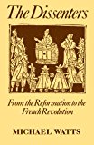 Book The Dissenters: Volume I: From the Reformation to the French Revolution (Dissenters, Vol 1) free