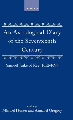 Book An Astrological Diary Of The Seventeenth Century: Samuel Jeake Of Rye 1652-1699 free