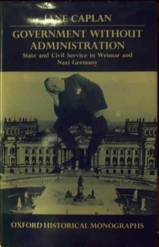 Book Government Without Administration: State And Civil Service In Weimar And Nazi Germany (oxford Historical Monographs) free