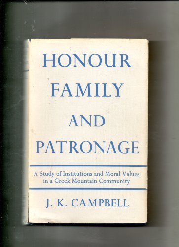 Book Honour, Family And Patronage: A Study Of Institutions And Moral Values In A Greek Mountain Community free