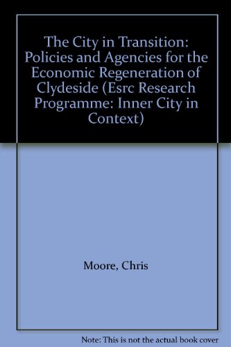 Book The City in Transition: Policies and Agencies for the Economic Regeneration of Clydeside (Inner City In Context Series) free