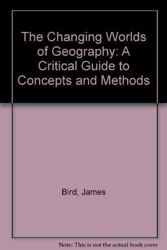 Book The Changing Worlds Of Geography: A Critical Guide To Concepts And Methods free