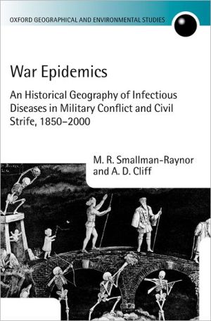 Book War Epidemics: An Historical Geography of Infectious Diseases in Military Conflict and Civil Strife, 1850-2000 (Oxford Geographical and Environmental Studies Series) free