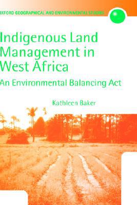 Book Indigenous Land Management in West Africa: An Environmental Balancing Act (Oxford Geographical and Environmental Studies Series) free
