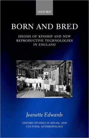 Book Born and Bred: Idioms of Kinship and New Reproductive Technologies in England (Oxford Studies in Social and Cultural Anthropology) free