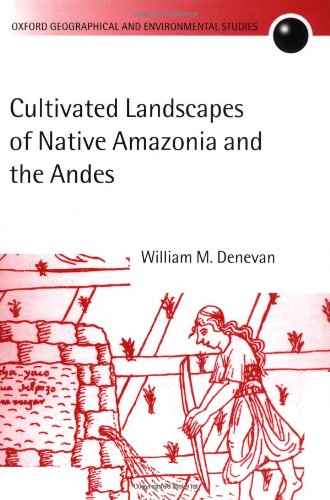 Book Cultivated Landscapes of Native Amazonia and the Andes (Oxford Geographical and Environmental Studies Series) free