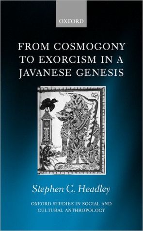 Book From Cosmogony to Exorcism in a Javanese Genesis: The Spilt Seed (Oxford Studies in Social and Cultural Anthropology) free