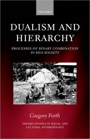 Book Dualism and Hierarchy: Processes of Binary Combination in Keo Society (Oxford Studies in Social and Cultural Anthropology) free