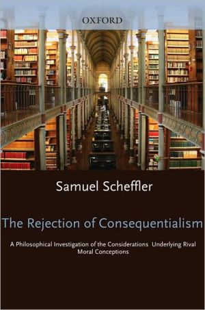 Book The Rejection of Consequentialism: A Philosophical Investigation of the Considerations Underlying Rival Moral Conceptions free