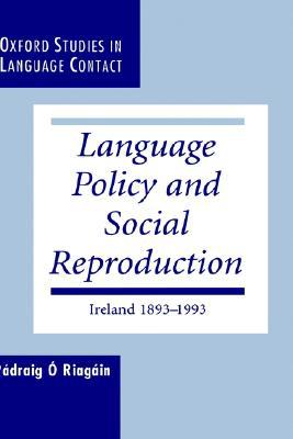 Book Language Policy and Social Reproduction: Ireland 1893-1993 free