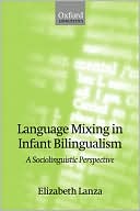 Book Language Mixing in Infant Bilingualism: A Sociolinguistic Perspective (Oxford Studies in Language Contact) free