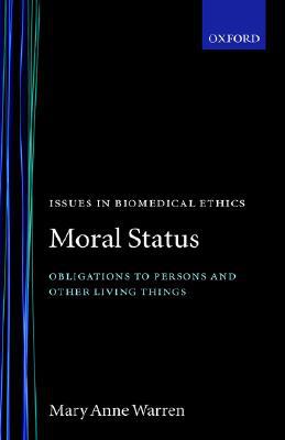 Book Moral Status: Obligations to Persons and Other Living Things (Issues in Biomedical Ethics) free