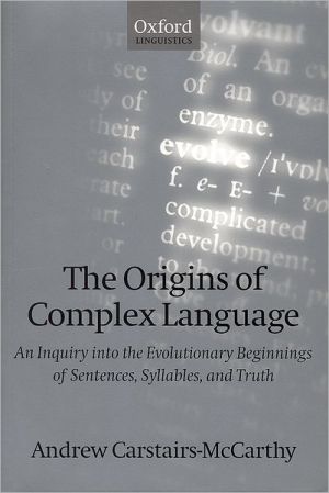 Book The Origins of Complex Language: An Inquiry into the Evolutionary Beginnings of Sentences, Syllables, and Truth (Oxford Linguistics) free
