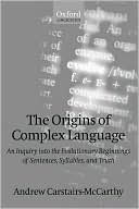 Book The Origins of Complex Language: An Inquiry into the Evolutionary Beginnings of Sentences, Syllables, and Truth free