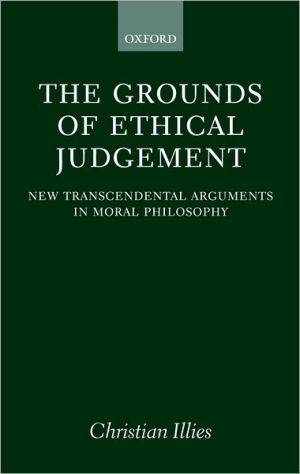 Book The Grounds of Ethical Judgement: New Transcendental Arguments in Moral Philosophy (Oxford Philosophical Monographs) free