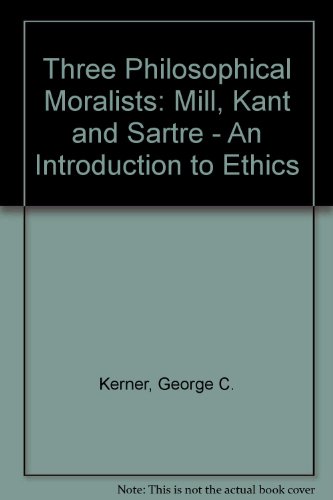 Book Three Philosophical Moralists: Mill, Kant, and Sartre: An Introduction to Ethics free