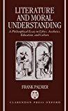 Book Literature and Moral Understanding: A Philosophical Essay on Ethics, Aesthetics, Education, and Culture free